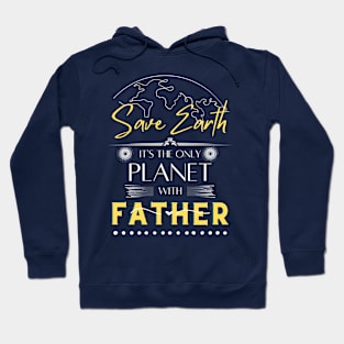 Mens Save Earth It's the Only Place with Father T Shirt for Dad Hoodie